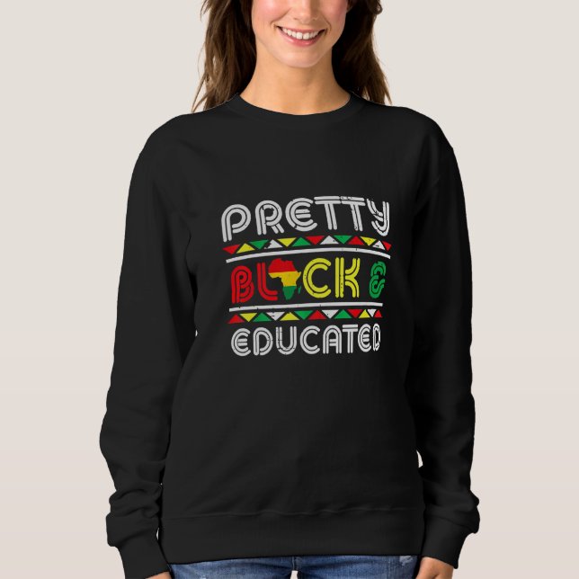 Pretty Black And Educated African Pride Black Hist Sweatshirt (Front)