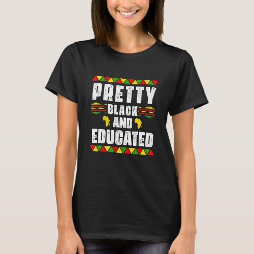 Pretty Black and Educated African Proud Melanin Bl T_Shirt