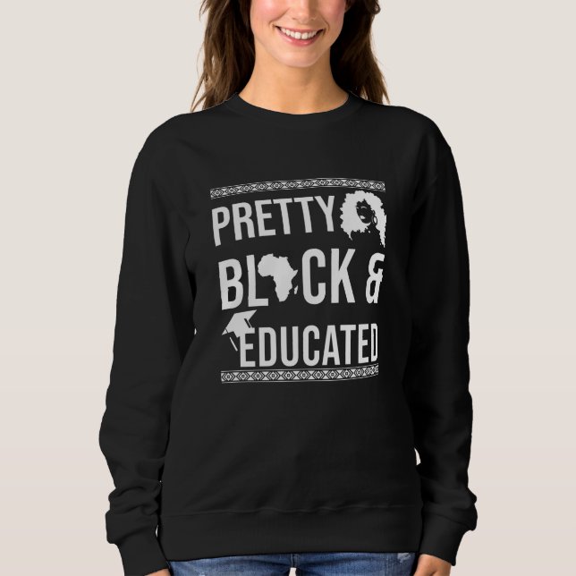 Pretty Black And Educated Black History Month Sweatshirt (Front)