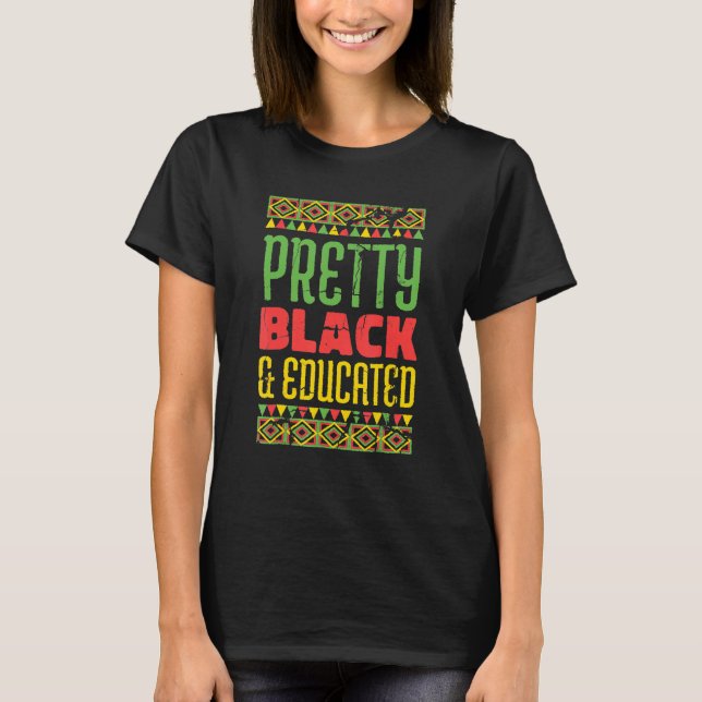 Pretty Black And Educated Black Month History Afri T-Shirt (Front)