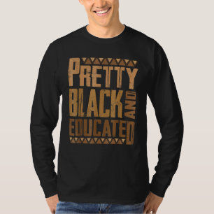 Pretty Black And Educated Funny Black Pride Histor T-Shirt