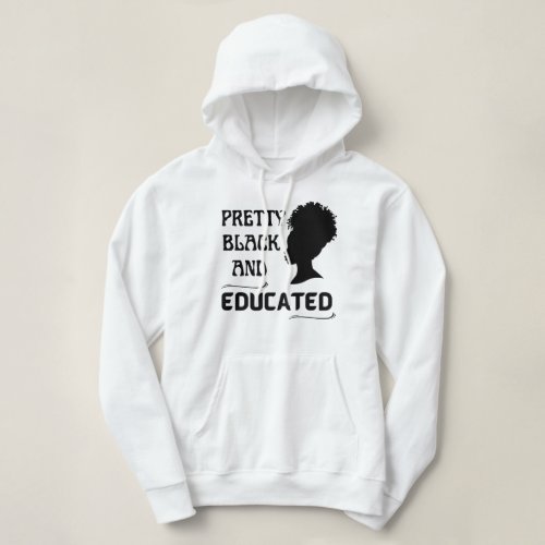 PRETTY BLACK AND EDUCATED   HOODIE