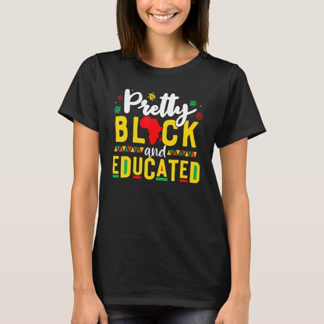 Pretty Black And Educated I Am The Strong African  T-Shirt (Front)