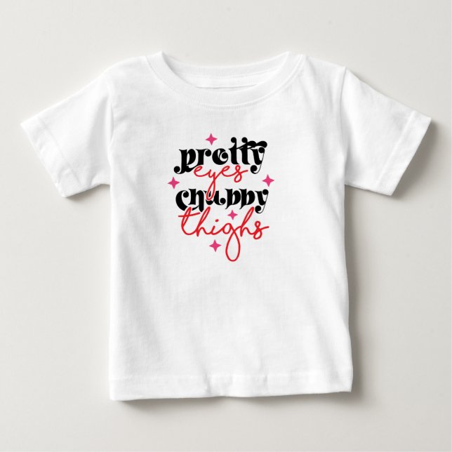 Pretty Eyes Chubby Thighs Baby T-Shirt (Front)