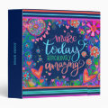 Pretty Floral Make Today Ridiculously Amazing 3 Ring Binder | Zazzle