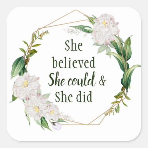 Pretty Floral Quote She Believed She Could and Did Square Sticker