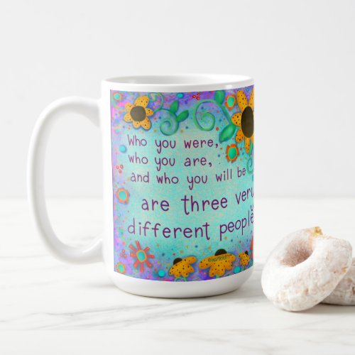 Pretty Floral Who You Are Quote Inspiring Coffee Mug