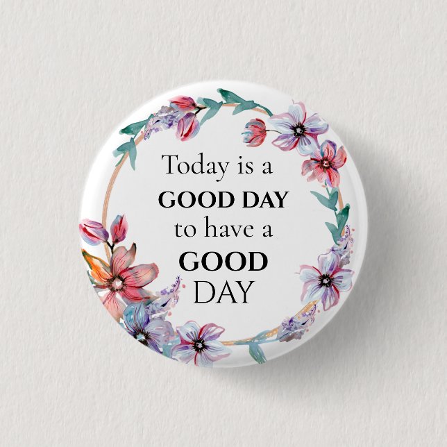 Pretty Floral Wreath Motivational Good Day Quote Button (Front)
