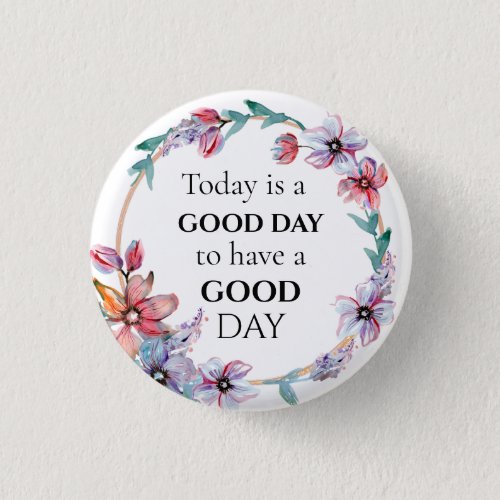 Pretty Floral Wreath Motivational Good Day Quote Button