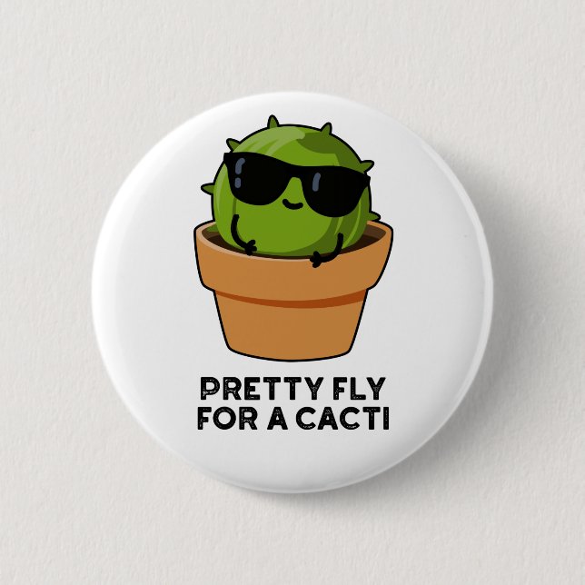 Pretty Fly For A Cacti Funny Cactus Pun  Button (Front)