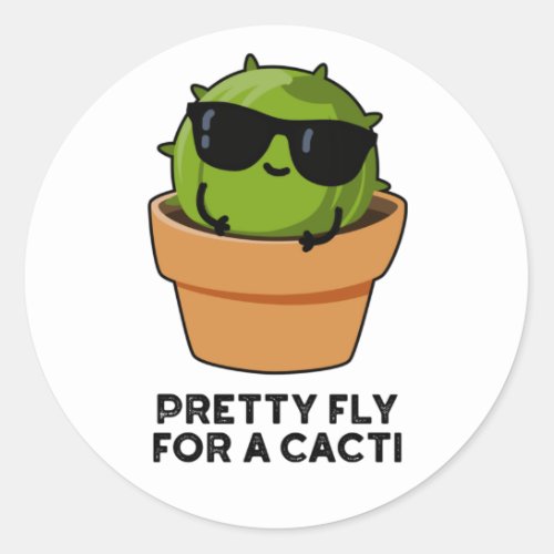 Pretty Fly For A Cacti Funny Cactus Pun  Classic Round Sticker