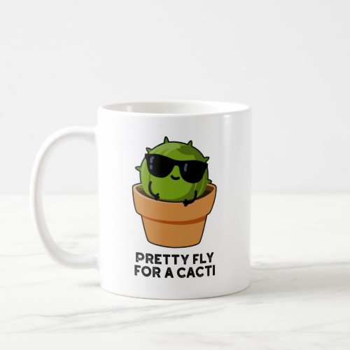 Pretty Fly For A Cacti Funny Cactus Pun  Coffee Mug