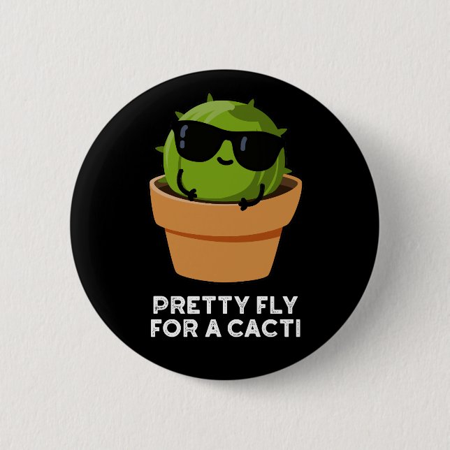 Pretty Fly For A Cacti Funny Cactus Pun Dark BG Button (Front)