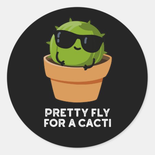 Pretty Fly For A Cacti Funny Cactus Pun Dark BG Classic Round Sticker