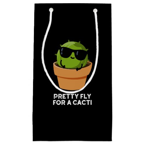 Pretty Fly For A Cacti Funny Cactus Pun Dark BG Small Gift Bag