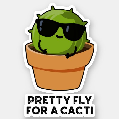 Pretty Fly For A Cacti Funny Cactus Pun  Sticker