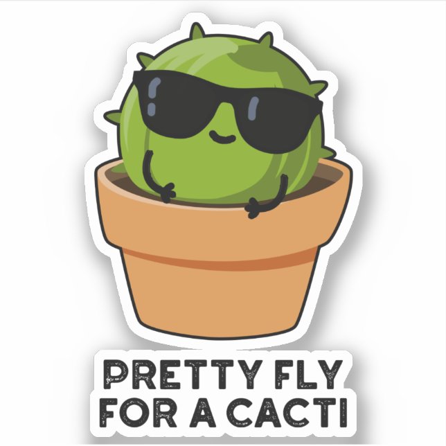 Pretty Fly For A Cacti Funny Cactus Pun  Sticker (Front)