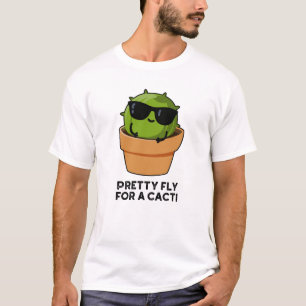 Pretty Fly For A Cacti Funny Cactus Pun T-Shirt