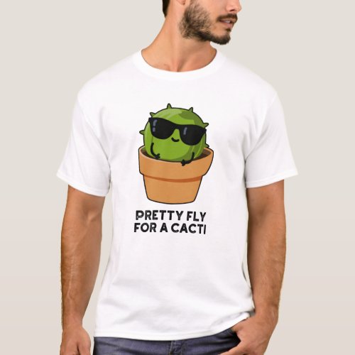 Pretty Fly For A Cacti Funny Cactus Pun  T_Shirt