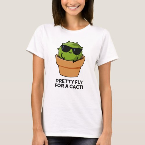 Pretty Fly For A Cacti Funny Cactus Pun  T_Shirt