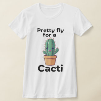 Pretty fly for a Cacti T-Shirt