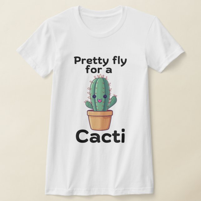 Pretty fly for a Cacti T-Shirt (Laydown)