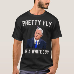 Pretty Fly For A White Guy Mike Pence Funny Debate T-Shirt