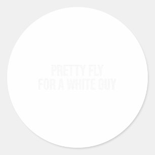Pretty Fly For A White Guy Shirt,single Guy ,funny Classic Round Sticker