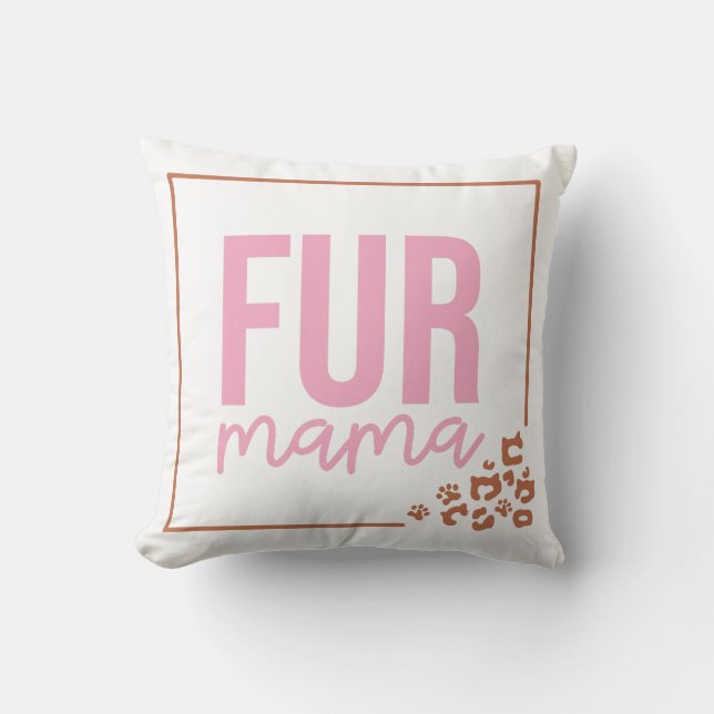 Pretty Fur Mama Throw Pillow (Front)