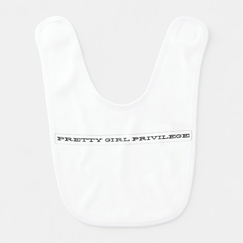 Pretty Girl Privilege Baby Bib