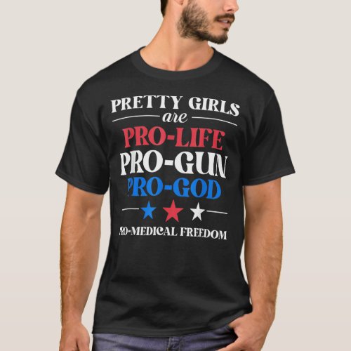 Pretty Girls Are Pro Life Pro God Pro Gun Pro Free T_Shirt