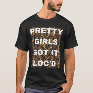 Pretty Girls Got It Locd Dreadlocks Black Afro Nat T-Shirt