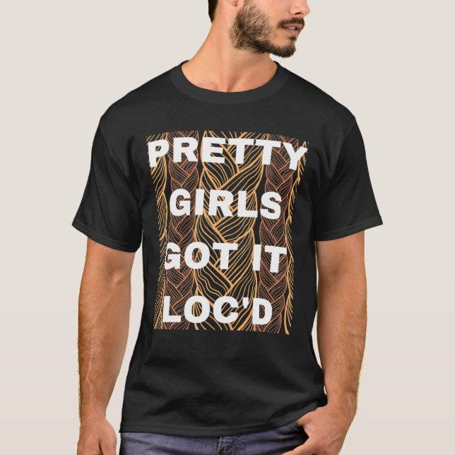 Pretty Girls Got It Locd Dreadlocks Black Afro Nat T-Shirt (Front)