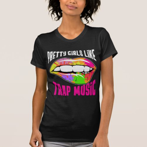 Pretty Girls Like Trap Music T_Shirt