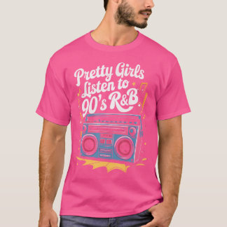 Pretty Girls Listen To 90'S Rb T-Shirt