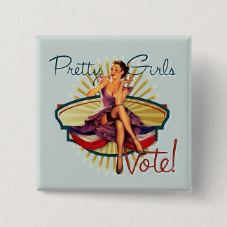 Pretty Girls Vote! Pinback Button
