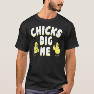 Pretty Hot Chicks Dig Me Chicken Whisperer Humor F T-Shirt
