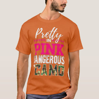 Pretty In Pink Dangerous In Camo Hunting Girl T-Shirt