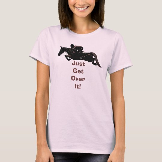 just get over it horse shirt