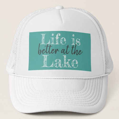 pretty LIFE IS BETTER AT THE LAKE  Trucker Hat