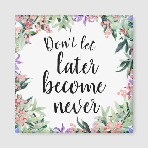 Pretty Motivational Quote Watercolor Floral Magnet