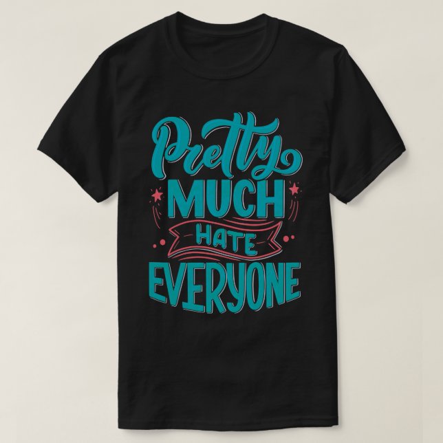 Pretty Much Hate Everyone 3 T-Shirt (Design Front)