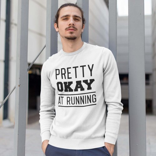 Pretty Okay At Running Sweatshirt