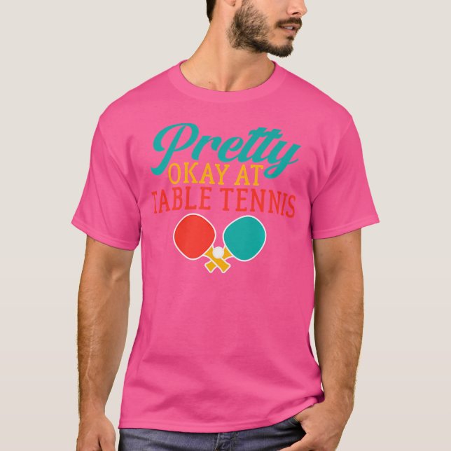 Pretty Okay At Table Tennis T-Shirt (Front)