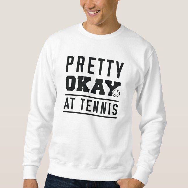 Pretty Okay At Tennis Sweatshirt (Front)
