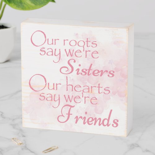 Pretty Pink Floral Watercolor Sister Friends Quote Wooden Box Sign