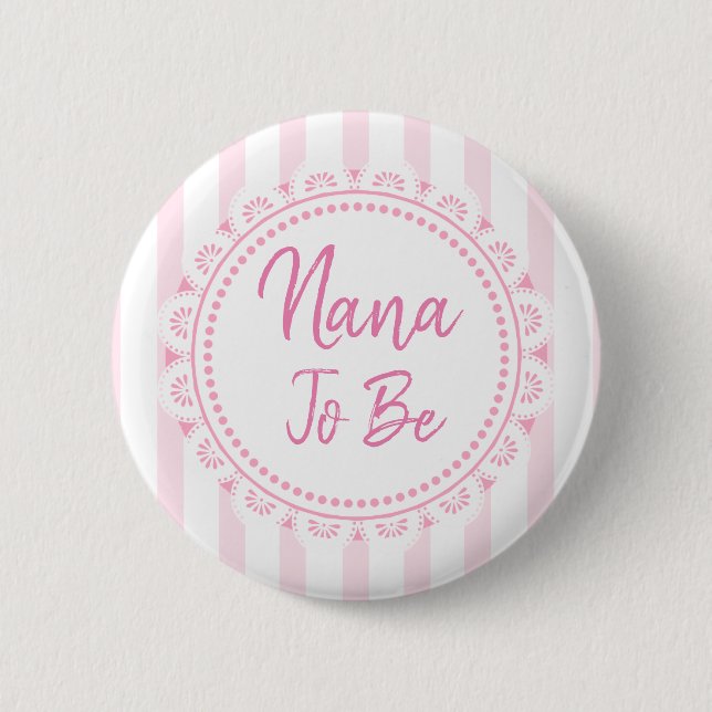 Pretty Pink Nana To Be Lacey Baby Shower Button (Front)