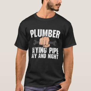 Pretty Plumbing Plumber Laying Pipe Day & Night Te T-Shirt