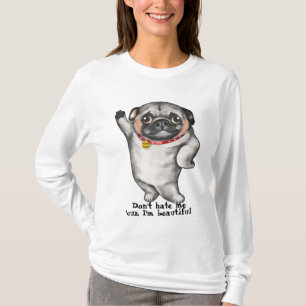Pretty Pug. Don't hate me 'cuz I'm beautiful. T-Shirt
