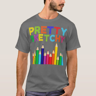 Pretty Sketchy Fun Art Lover Colored Pencils Artis T-Shirt